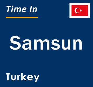 Current local time in Samsun, Turkey