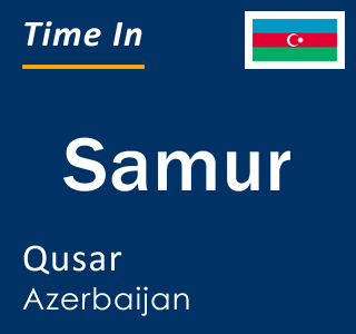 Current time in Samur, Qusar, Azerbaijan