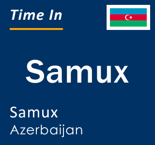 Current local time in Samux, Samux, Azerbaijan
