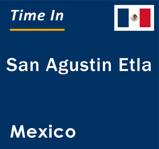 Current local time in San Agustin Etla, Mexico