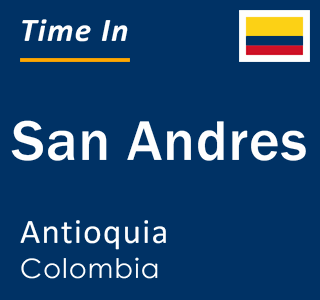 Current local time in San Andres, Antioquia, Colombia