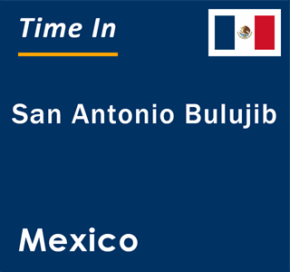 Current local time in San Antonio Bulujib, Mexico