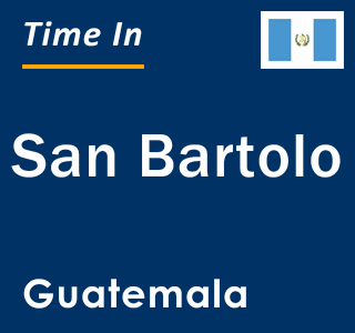 Current local time in San Bartolo, Guatemala