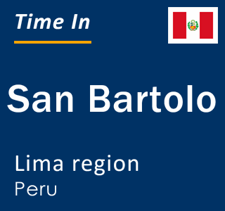 Current local time in San Bartolo, Lima region, Peru