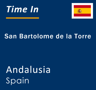 Current local time in San Bartolome de la Torre, Andalusia, Spain