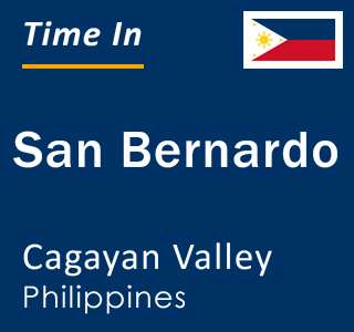 Current local time in San Bernardo, Cagayan Valley, Philippines