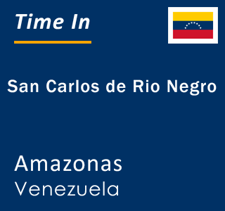 Current local time in San Carlos de Rio Negro, Amazonas, Venezuela