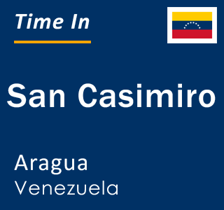 Current local time in San Casimiro, Aragua, Venezuela