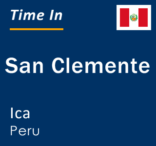 Current local time in San Clemente, Ica, Peru