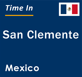 Current local time in San Clemente, Mexico