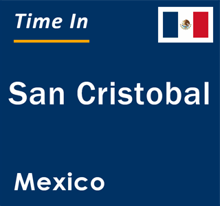 Current local time in San Cristobal, Mexico