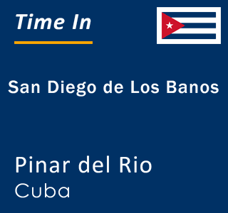 Current local time in San Diego de Los Banos, Pinar del Rio, Cuba