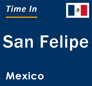 Current local time in San Felipe, Mexico