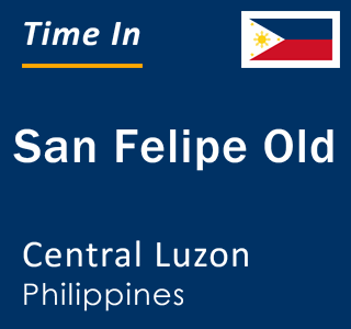 Current local time in San Felipe Old, Central Luzon, Philippines