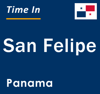 Current local time in San Felipe, Panama