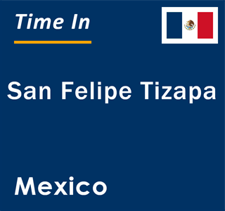 Current local time in San Felipe Tizapa, Mexico