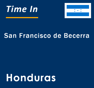 Current local time in San Francisco de Becerra, Honduras