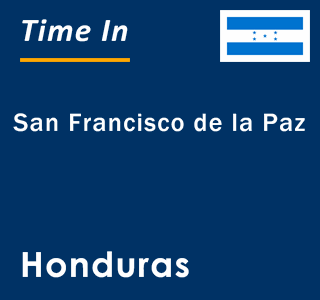 Current local time in San Francisco de la Paz, Honduras