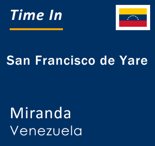 Current local time in San Francisco de Yare, Miranda, Venezuela