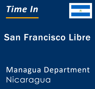Current local time in San Francisco Libre, Managua Department, Nicaragua