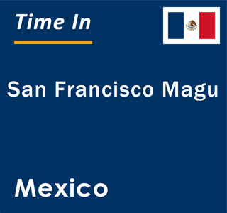 Current local time in San Francisco Magu, Mexico