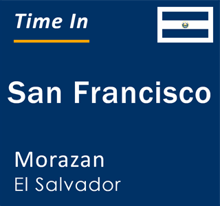 Current local time in San Francisco, Morazan, El Salvador