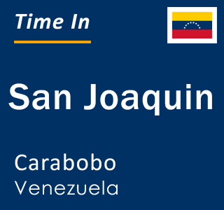 Current local time in San Joaquin, Carabobo, Venezuela
