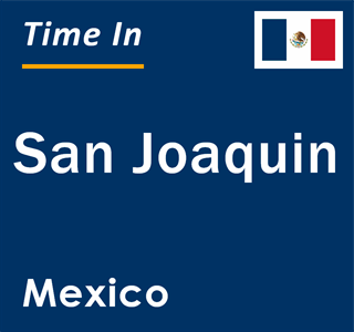 Current local time in San Joaquin, Mexico