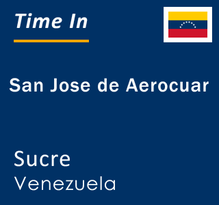 Current local time in San Jose de Aerocuar, Sucre, Venezuela