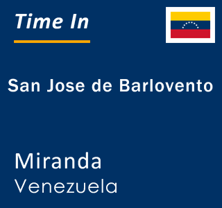 Current local time in San Jose de Barlovento, Miranda, Venezuela