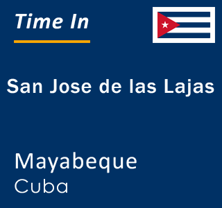 Current local time in San Jose de las Lajas, Mayabeque, Cuba