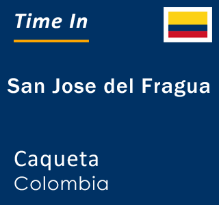 Current local time in San Jose del Fragua, Caqueta, Colombia