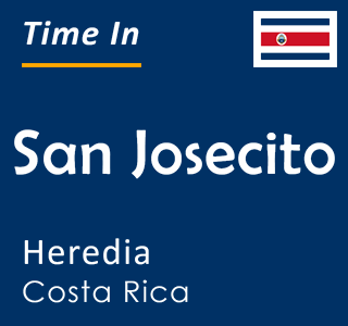 Current time in San Josecito, Heredia, Costa Rica