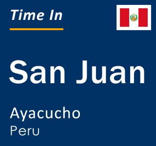 Current local time in San Juan, Ayacucho, Peru