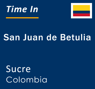 Current local time in San Juan de Betulia, Sucre, Colombia