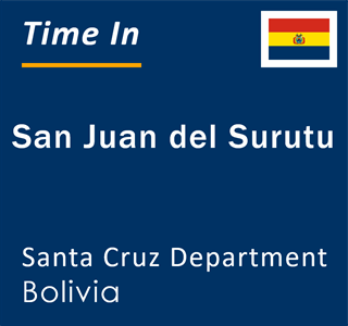 Current local time in San Juan del Surutu, Santa Cruz Department, Bolivia