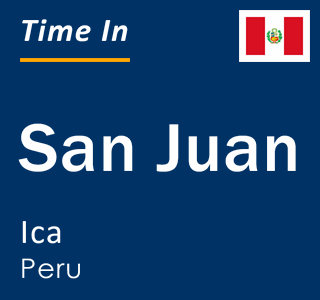 Current local time in San Juan, Ica, Peru