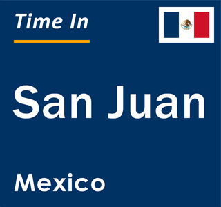 Current local time in San Juan, Mexico