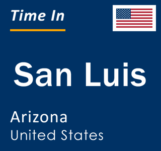 Current local time in San Luis, Arizona, United States