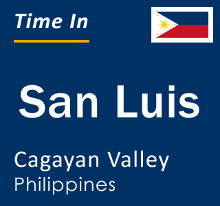 Current local time in San Luis, Cagayan Valley, Philippines