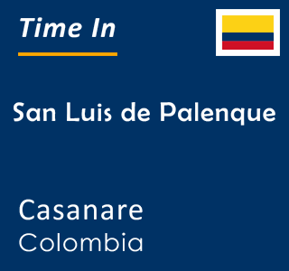 Current time in San Luis de Palenque, Casanare, Colombia