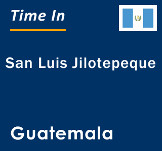 Current local time in San Luis Jilotepeque, Guatemala