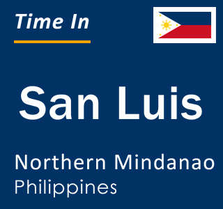 Current local time in San Luis, Northern Mindanao, Philippines
