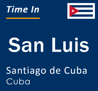 Current time in San Luis, Santiago de Cuba, Cuba
