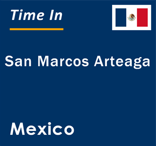 Current local time in San Marcos Arteaga, Mexico