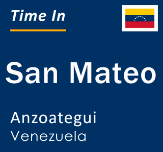Current local time in San Mateo, Anzoategui, Venezuela
