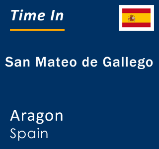 Current local time in San Mateo de Gallego, Aragon, Spain
