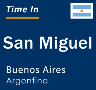 Current local time in San Miguel, Buenos Aires, Argentina