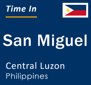 Current local time in San Miguel, Central Luzon, Philippines