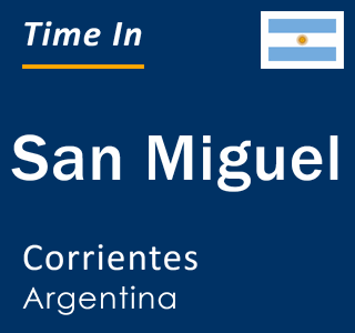 Current time in San Miguel, Corrientes, Argentina